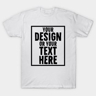 Add Your Design or Text Here - Customizable Template T-Shirt